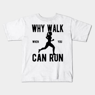 Women's Why Walk When You Can Run Kids T-Shirt